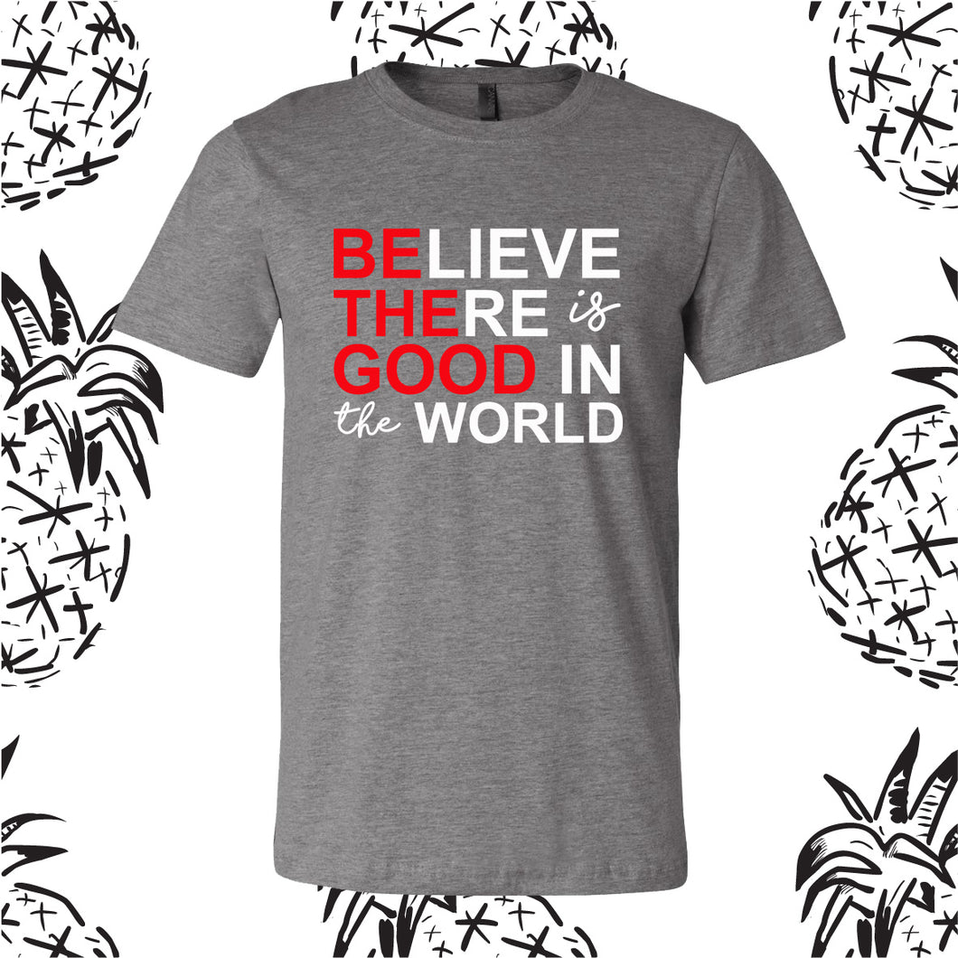 Believe There is Good In the World Tee