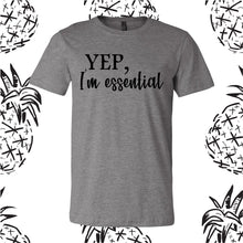 Load image into Gallery viewer, YEP, I&#39;m essential Tee